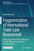 Fragmentation of International Trade Law Reassessed: Analyzing the Role of Pta-Dsms Based on Their Adjudication of General Exception Clauses by Patrick Wasilczyk