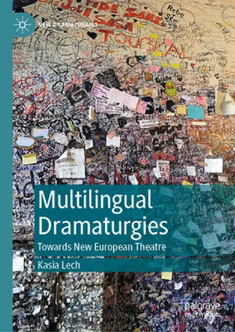 Multilingual Dramaturgies: Towards New European Theatre by Kasia Lech