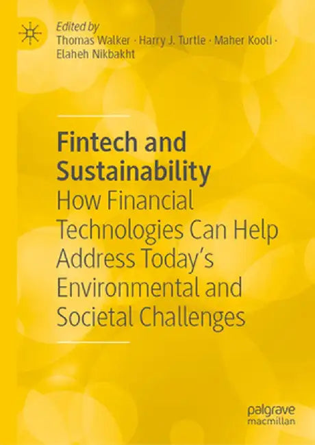 Fintech and Sustainability: How Financial Technologies Can Help Address Today's Environmental and Societal Challenges by Thomas Walker
