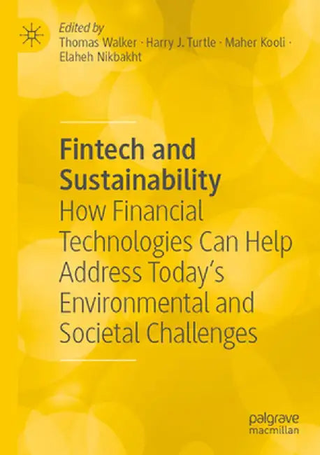 Fintech and Sustainability: How Financial Technologies Can Help Address Today's Environmental and Societal Challenges by Thomas Walker