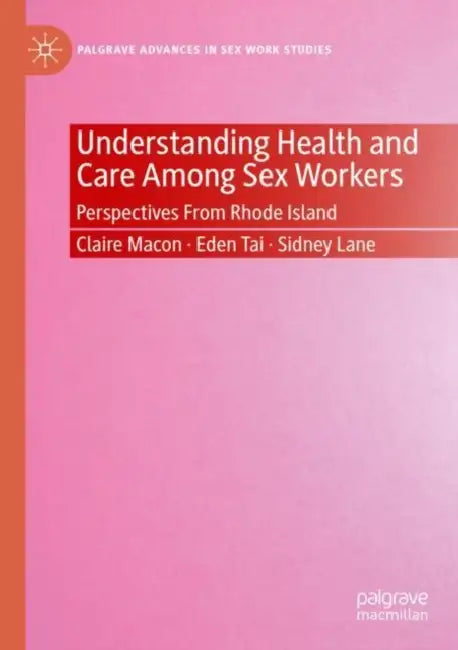 Understanding Health and Care Among Sex Workers: Perspectives from Rhode Island by Claire Macon