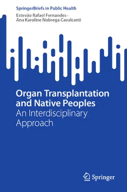 Organ Transplantation and Native Peoples: An Interdisciplinary Approach by Estevão Rafael Fernandes