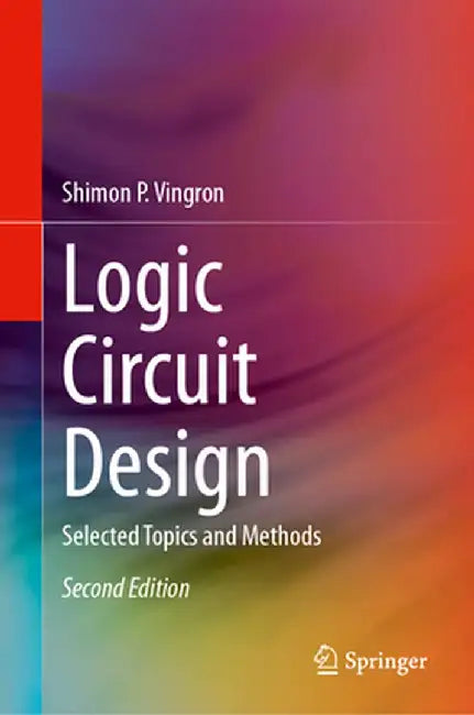 Logic Circuit Design: Selected Topics and Methods by Shimon P. Vingron