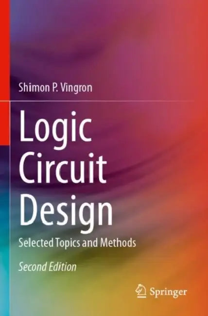 Logic Circuit Design: Selected Topics and Methods by Shimon P. Vingron
