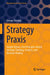 Strategy PRAXIS: Insight-Driven, First Principles-Based Strategic Thinking, Analysis, and Decision-Making by George Tovstiga