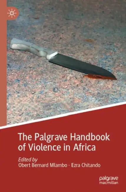 The Palgrave Handbook of Violence in Africa by Ezra Chitando