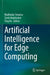 Artificial Intelligence for Edge Computing by Mudhakar Srivatsa