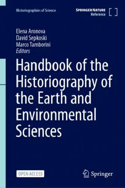 Handbook of the Historiography of the Earth and Environmental Sciences by Elena Aronova