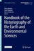 Handbook of the Historiography of the Earth and Environmental Sciences by Elena Aronova