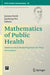 Mathematics of Public Health: Mathematical Modelling from the Next Generation by Jummy David