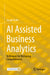 AI Assisted Business Analytics: Techniques for Reshaping Competitiveness by Joseph Boffa