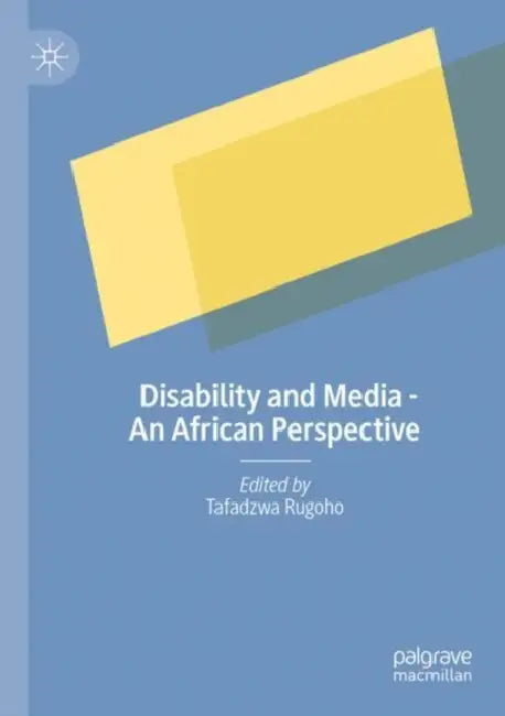 Disability and Media - An African Perspective by Tafadzwa Rugoho