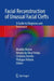 Facial Reconstruction of Unusual Facial Clefts: A Guide to Diagnosis and Treatment by Nivaldo Alonso