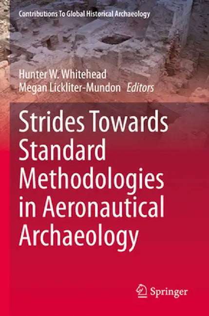 Strides Towards Standard Methodologies in Aeronautical Archaeology by Hunter W. Whitehead