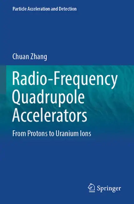 Radio-Frequency Quadrupole Accelerators: From Protons to Uranium Ions by Chuan Zhang