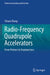 Radio-Frequency Quadrupole Accelerators: From Protons to Uranium Ions by Chuan Zhang
