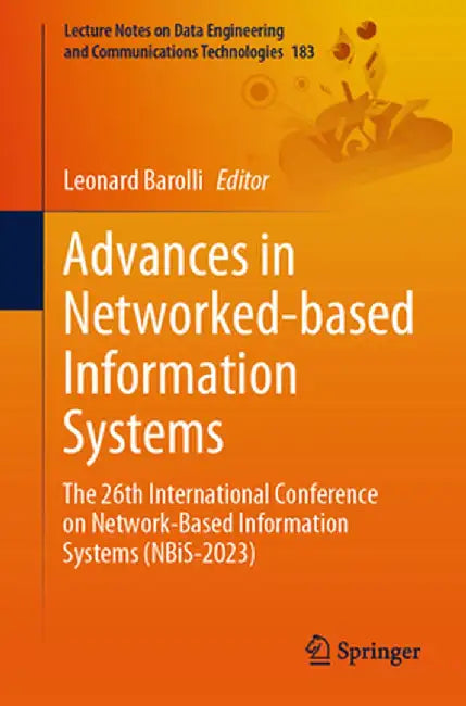 Advances in Networked-Based Information Systems: The 26th International Conference on Network-Based Information Systems (Nbis-2023) by Leonard Barolli