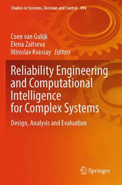 Reliability Engineering and Computational Intelligence for Complex Systems: Design, Analysis and Evaluation by Coen Van Gulijk