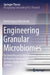 Engineering Granular Microbiomes: Bacterial Resource Management for Nutrient Removal in Aerobic Granular Sludge Wastewater Treatment Systems by David Gregory Weissbrodt