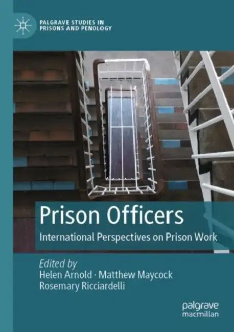 Prison Officers: International Perspectives on Prison Work by Helen Arnold