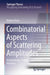 Combinatorial Aspects of Scattering Amplitudes: Amplituhedra, T-Duality, and Cluster Algebras by Matteo Parisi