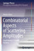 Combinatorial Aspects of Scattering Amplitudes: Amplituhedra, T-Duality, and Cluster Algebras by Matteo Parisi