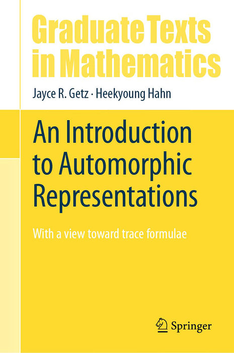 An Introduction to Automorphic Representations: With a view toward trace formulae by Jayce R. Getz