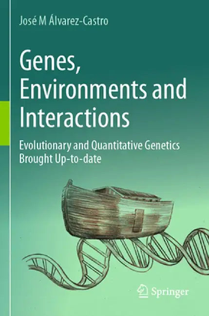Genes, Environments and Interactions: Evolutionary and Quantitative Genetics Brought Up-To-Date by José M. Álvarez-Castro
