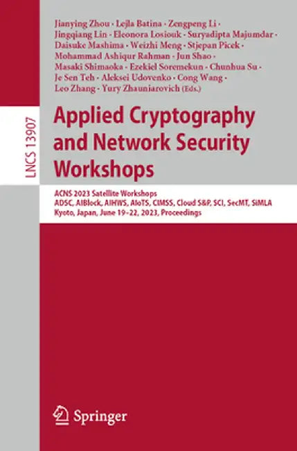Applied Cryptography and Network Security Workshops: Acns 2023 Satellite Workshops, Adsc, Aiblock, Aihws, Aiots, Cimss, Cloud S&p, Sci, Secmt, Simla, by Jianying Zhou