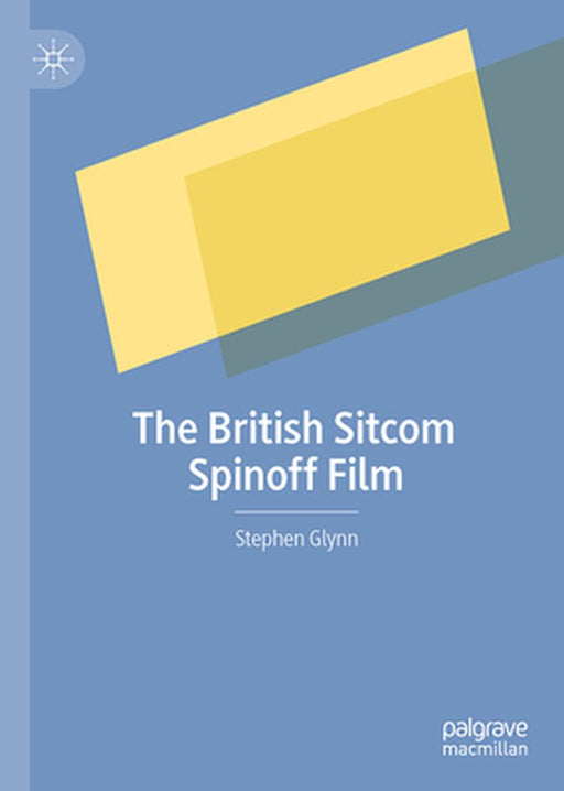 The British Sitcom Spinoff Film by Stephen Glynn