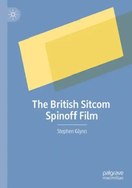 The British Sitcom Spinoff Film by Stephen Glynn
