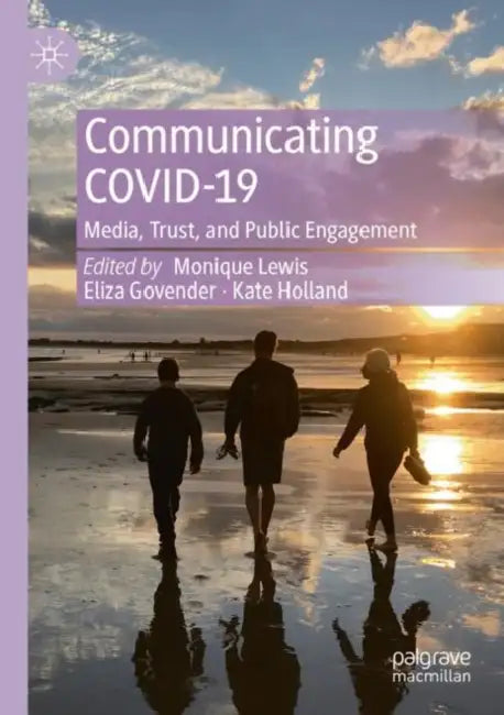 Communicating COVID-19: Media, Trust, and Public Engagement by Monique Lewis