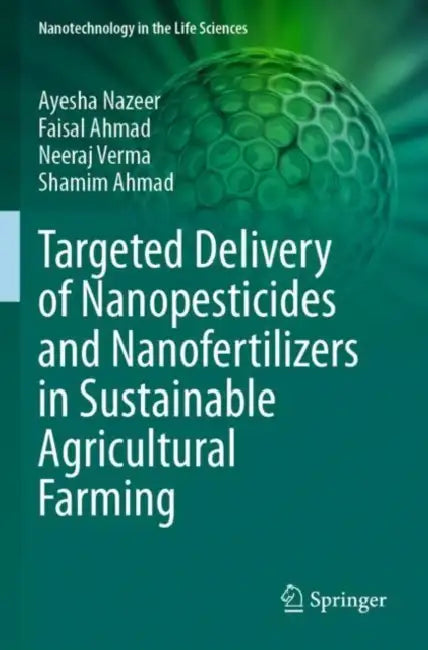 Targeted Delivery of Nanopesticides and Nanofertilizers in Sustainable Agricultural Farming by Ayesha Nazeer