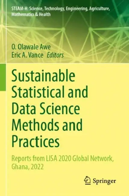 Sustainable Statistical and Data Science Methods and Practices: Reports from Lisa 2020 Global Network, Ghana, 2022 by O. Olawale Awe