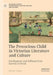 The Precocious Child in Victorian Literature and Culture: Development and Selfhood from Darwin to Freud by Roisín Laing