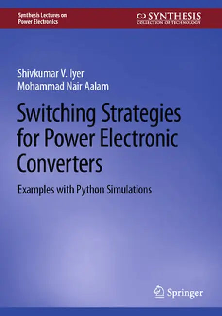 Switching Strategies for Power Electronic Converters: Examples with Python Simulations by Shivkumar V. Iyer