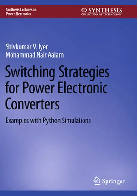 Switching Strategies for Power Electronic Converters: Examples with Python Simulations by Shivkumar V. Iyer