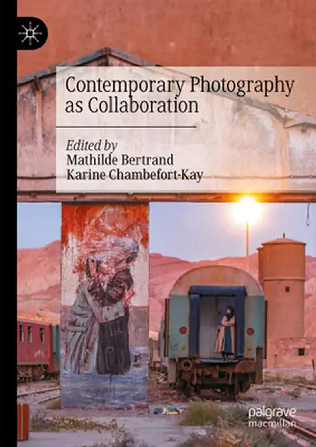 Contemporary Photography as Collaboration by Mathilde Bertrand