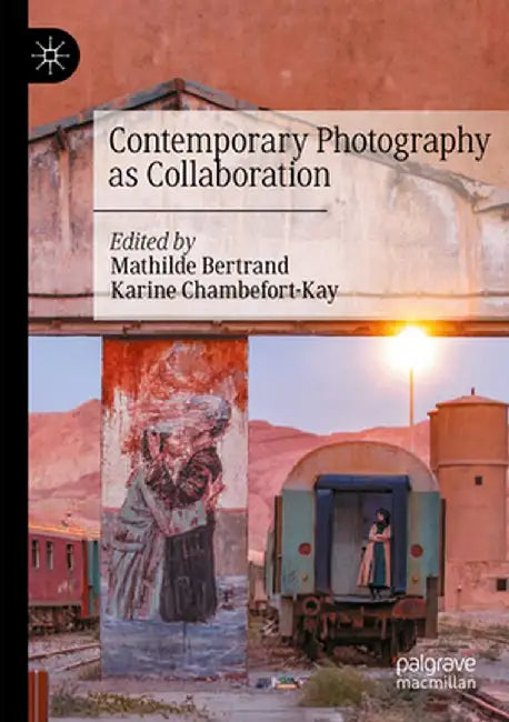 Contemporary Photography as Collaboration by Mathilde Bertrand