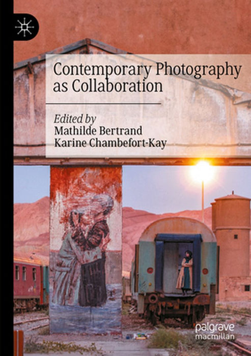 Contemporary Photography as Collaboration by Mathilde Bertrand