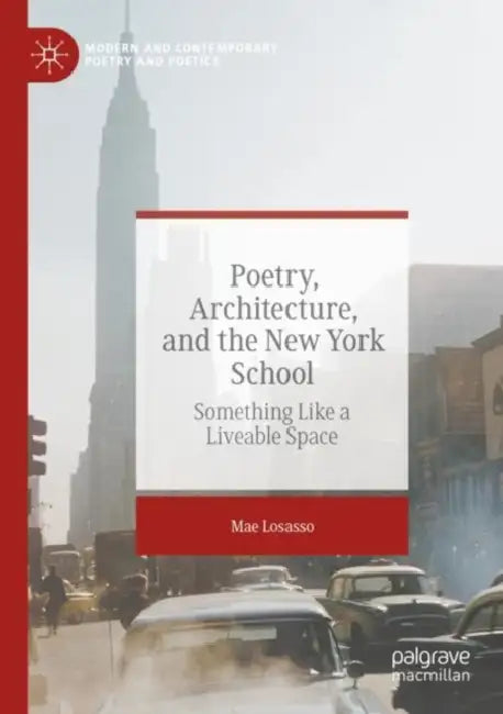 Poetry, Architecture, and the New York School: Something Like a Liveable Space by Mae Losasso