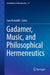 Gadamer, Music, and Philosophical Hermeneutics by Sam McAuliffe