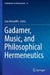 Gadamer, Music, and Philosophical Hermeneutics by Sam McAuliffe