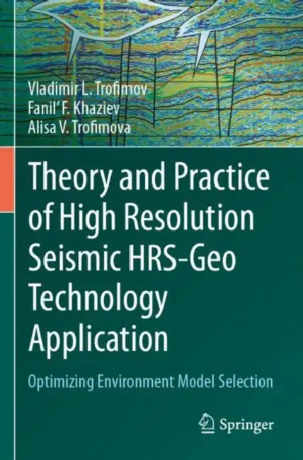 Theory and Practice of High Resolution Seismic HRS: Optimizing Environment Model Selection by Vladimir L. Trofimov