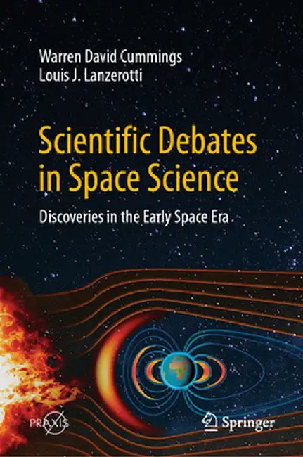 Scientific Debates in Space Science: Discoveries in the Early Space Era by Warren David Cummings