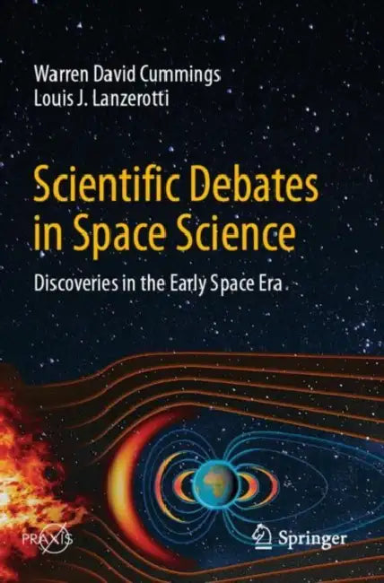 Scientific Debates in Space Science: Discoveries in the Early Space Era by Warren David Cummings