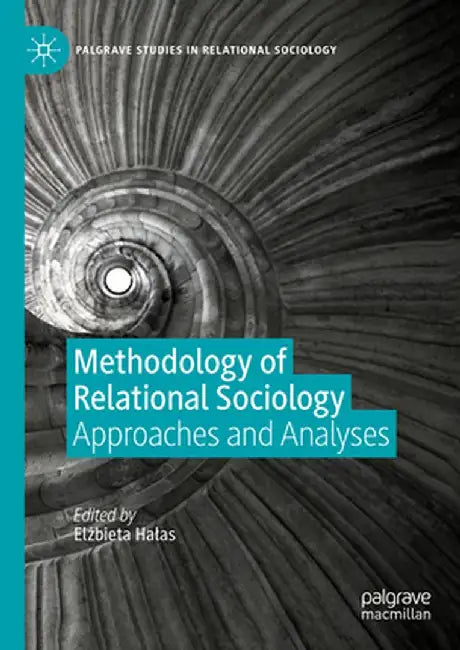 Methodology of Relational Sociology: Approaches and Analyses by Elżbieta Halas