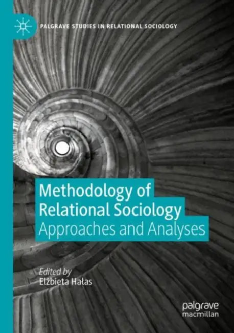 Methodology of Relational Sociology: Approaches and Analyses by Elżbieta Halas