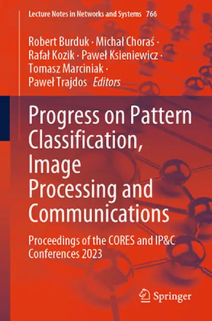 Progress on Pattern Classification, Image Processing and Communications: Proceedings of the Cores and Ip&c Conferences 2023 by Robert Burduk