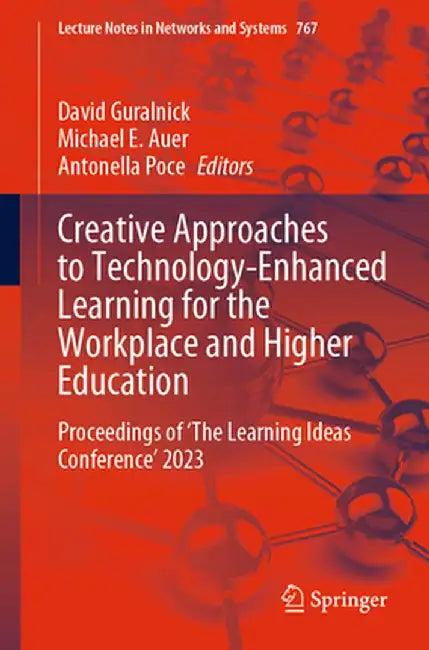 Creative Approaches to Technology-Enhanced Learning for the Workplace and Higher Education: Proceedings of 'The Learning Ideas Conference' 2023 by David Guralnick